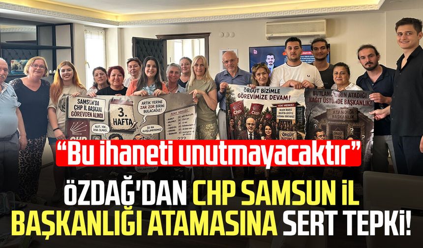 Mehmet Özdağ'dan CHP Samsun İl Başkanlığı atamasına sert tepki!