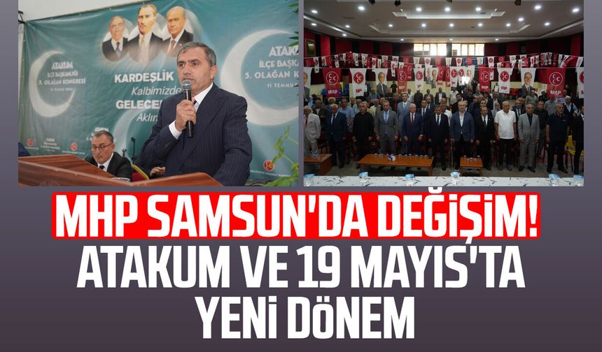MHP Samsun'da değişim! Atakum ve 19 Mayıs'ta yeni dönem