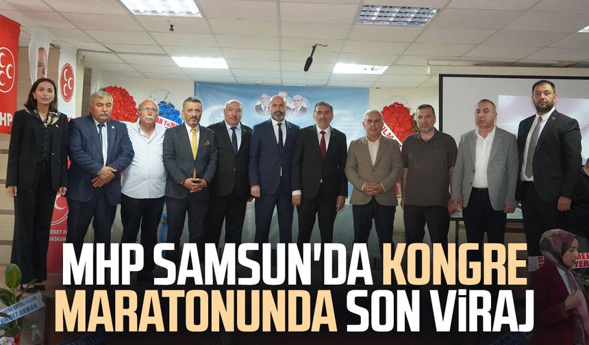 MHP Samsun'da kongre maratonunda son viraj