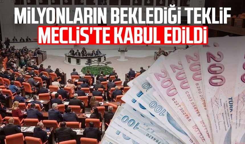 Milyonların beklediği teklif Meclis'te kabul edildi