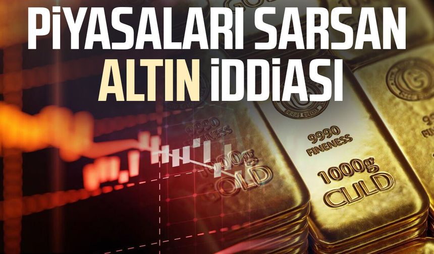 Piyasaları sarsan altın iddiası