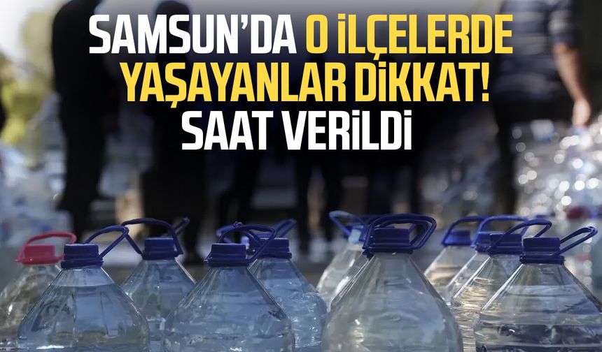 SASKİ duyurdu! Samsun'da bu mahallelerde sular kesilecek - samsungazetesi.com