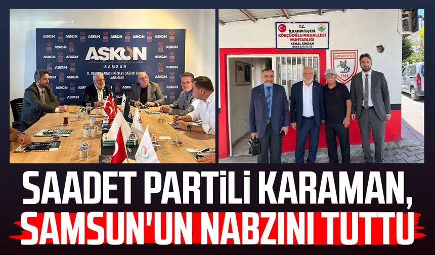 Saadet Partili Mehmet Karaman, Samsun'un nabzını tuttu