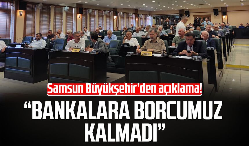Samsun Büyükşehir Belediyesi'nden borç açıklaması!