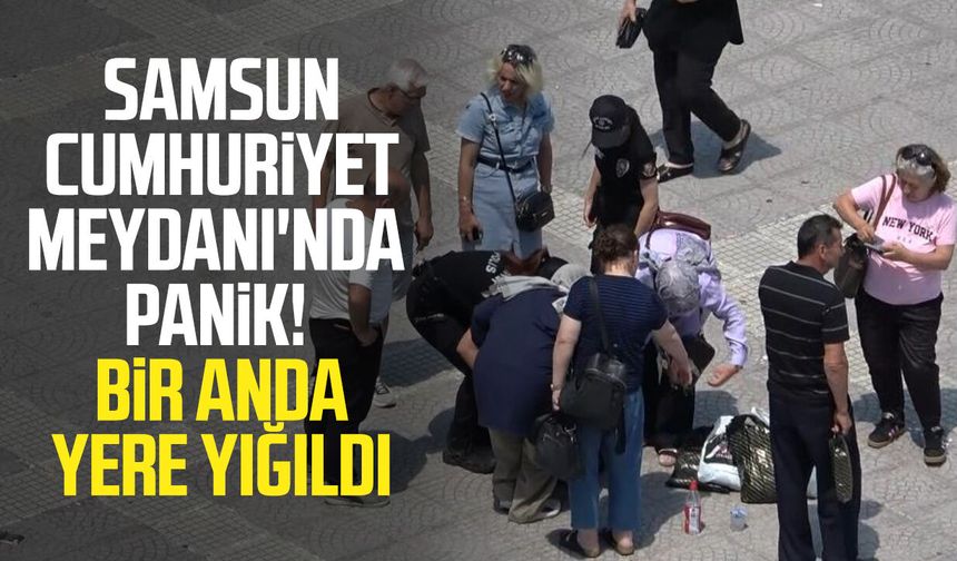 Samsun Cumhuriyet Meydanı'nda panik! Sıcağın etkisiyle yere yığıldı