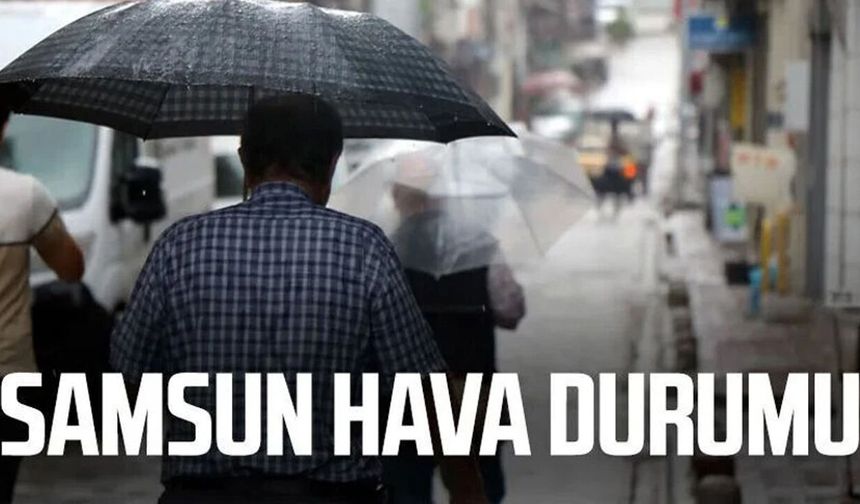 Samsun hava durumu 24 Temmuz Cuma