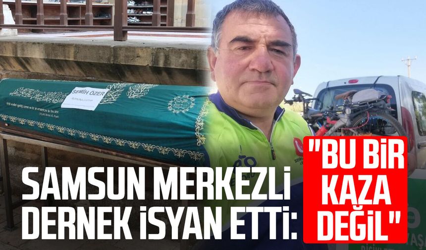 Samsun merkezli dernek isyan etti: "Bu bir kaza değil"