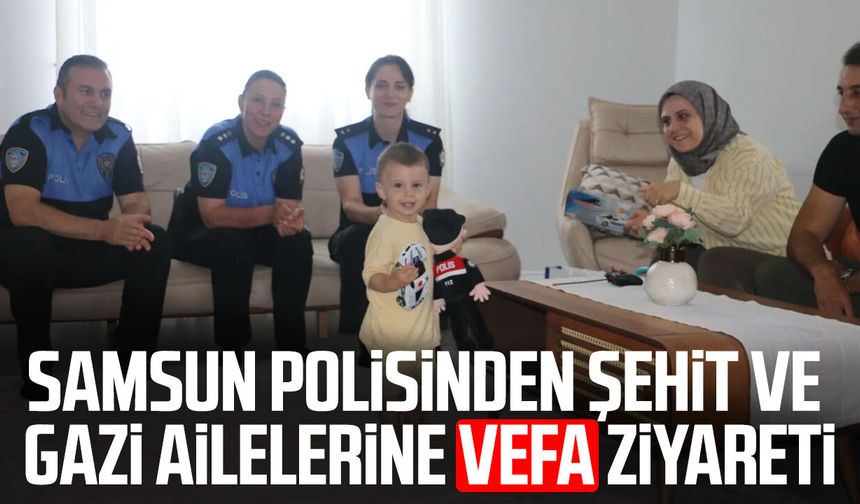 Samsun polisinden şehit ve gazi ailelerine vefa ziyareti