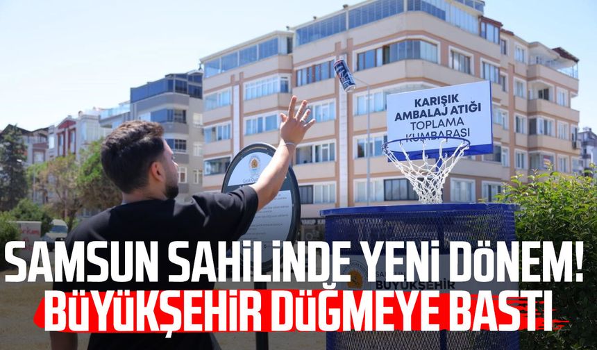 Samsun sahilinde yeni dönem! Büyükşehir düğmeye bastı