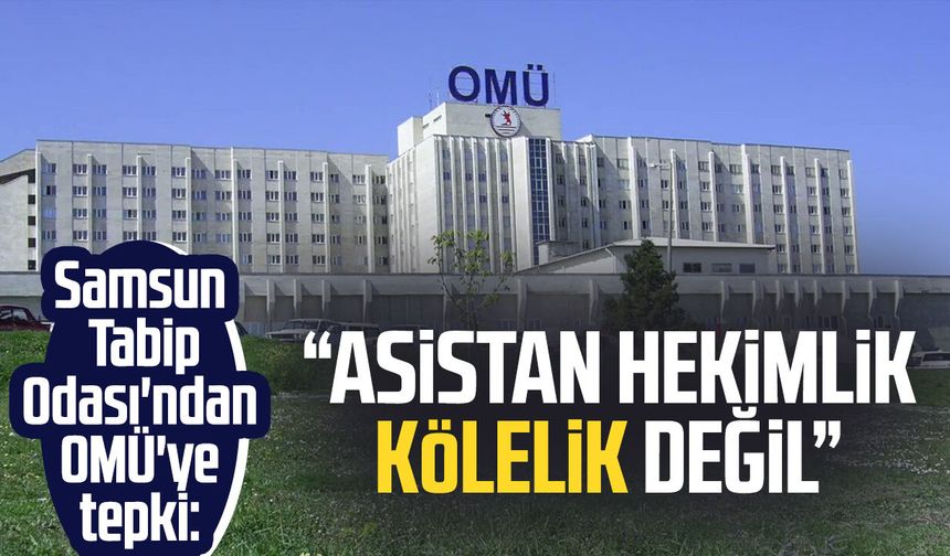 Samsun Tabip Odası'ndan OMÜ'ye tepki: "Asistan hekimlik kölelik değil"