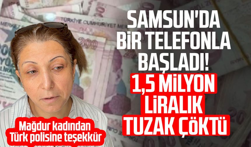 Samsun'da "Eşiniz suç örgütüne karıştı" yalanıyla 1,5 milyon liralık vurgun