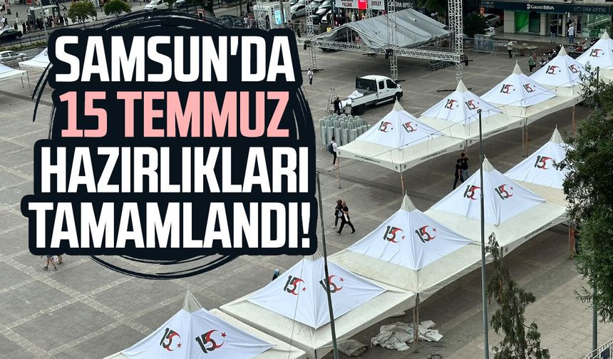 Samsun'da 15 Temmuz hazırlıkları tamamlandı!