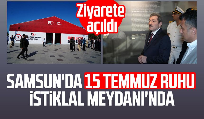 Samsun'da 15 Temmuz ruhu İstiklal Meydanı'nda: Ziyarete açıldı