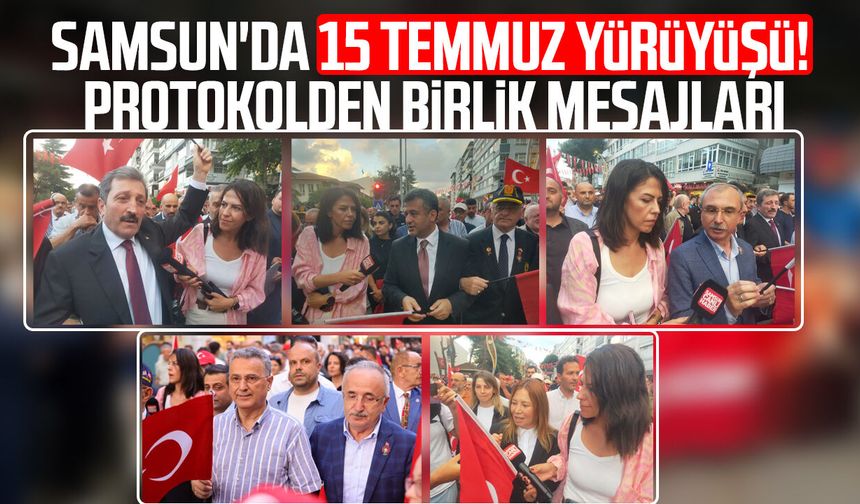 Samsun'da 15 Temmuz yürüyüşü! Protokolden birlik mesajları