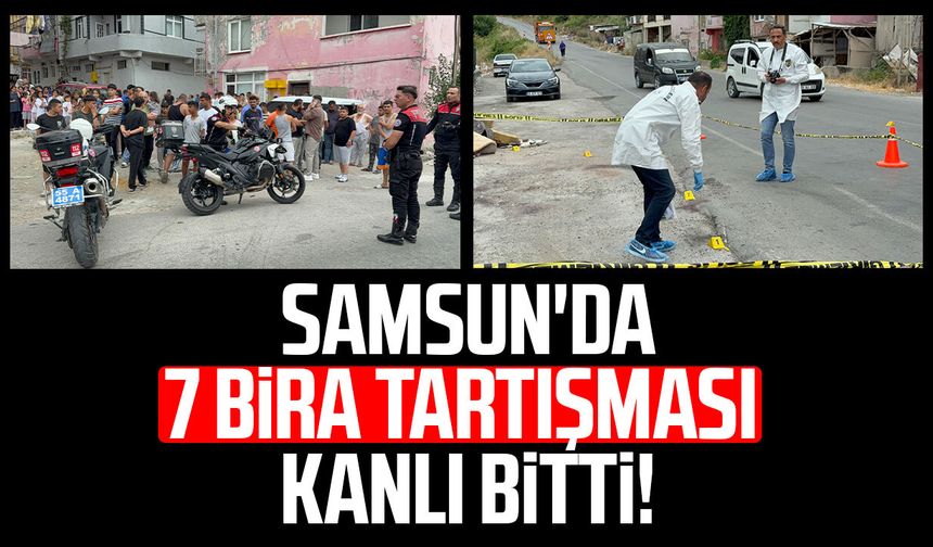 Samsun'da 7 bira parası tartışması kanlı bitti!