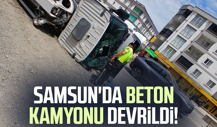 Samsun'da beton kamyonu devrildi!