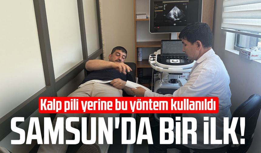 Samsun'da bir ilk! Kalp pili yerine bu yöntem kullanıldı