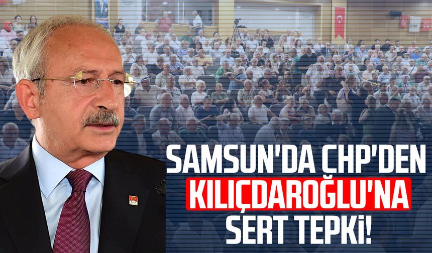 Samsun'da CHP'den Kemal Kılıçdaroğlu'na sert tepki!