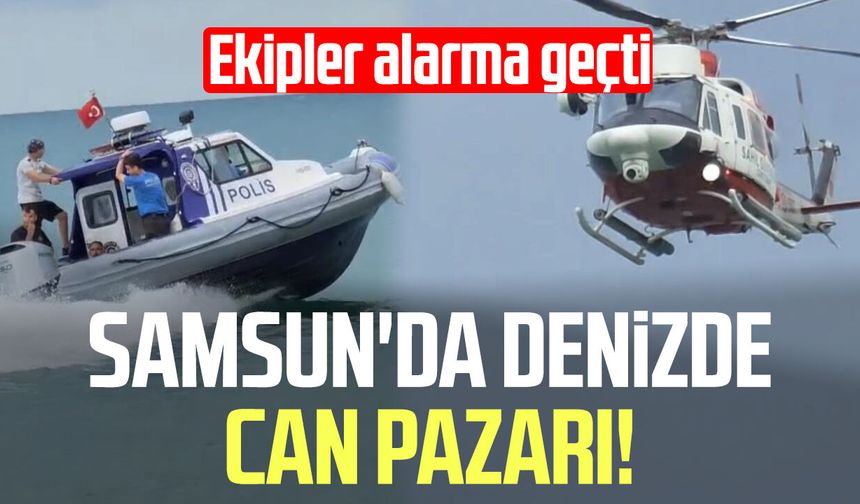 Samsun'da denizde can pazarı! Ekipler alarma geçti