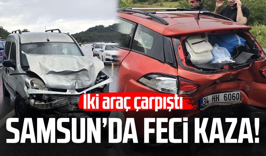 Samsun'da feci kaza! İki araç çarpıştı