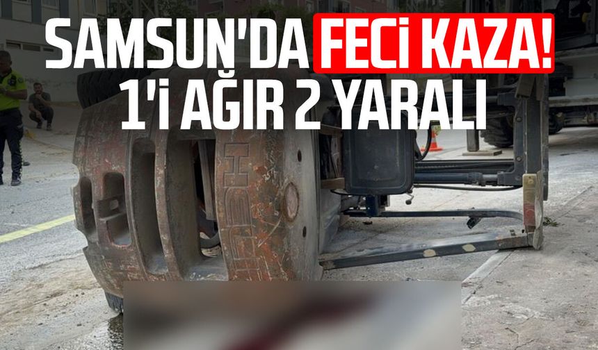 Samsun'da forklift devrildi: 1'i ağır 2 yaralı