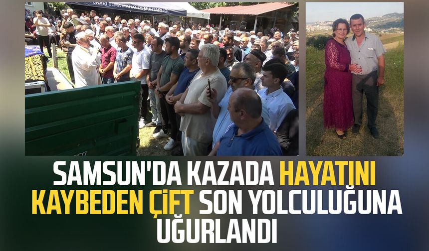 Samsun'da feci kaza! Hüseyin ve Gönül Bulut çifti son yolculuğuna uğurlandı
