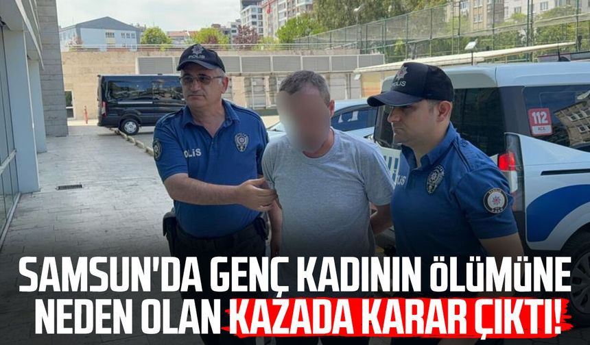 Samsun'da genç kadının ölümüne neden olan kazada karar çıktı
