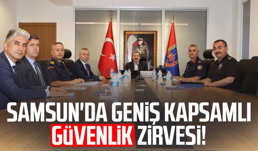 Samsun'da geniş kapsamlı güvenlik zirvesi!