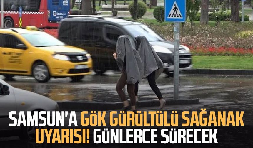 Samsun'a gök gürültülü sağanak uyarısı! Günlerce sürecek