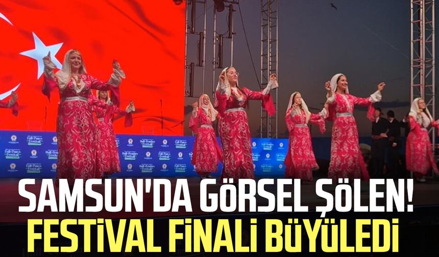 36. Uluslararası Samsun Halk Oyunları Festivali sona erdi!