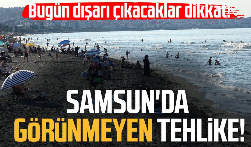 Samsun'da görünmeyen tehlike! Riskli gruplara uyarı