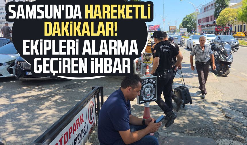 Samsun'da hareketli dakikalar! Şüpheli valiz paniği