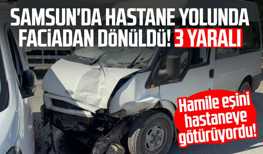 Samsun'da hastane yolunda faciadan dönüldü! 3 yaralı