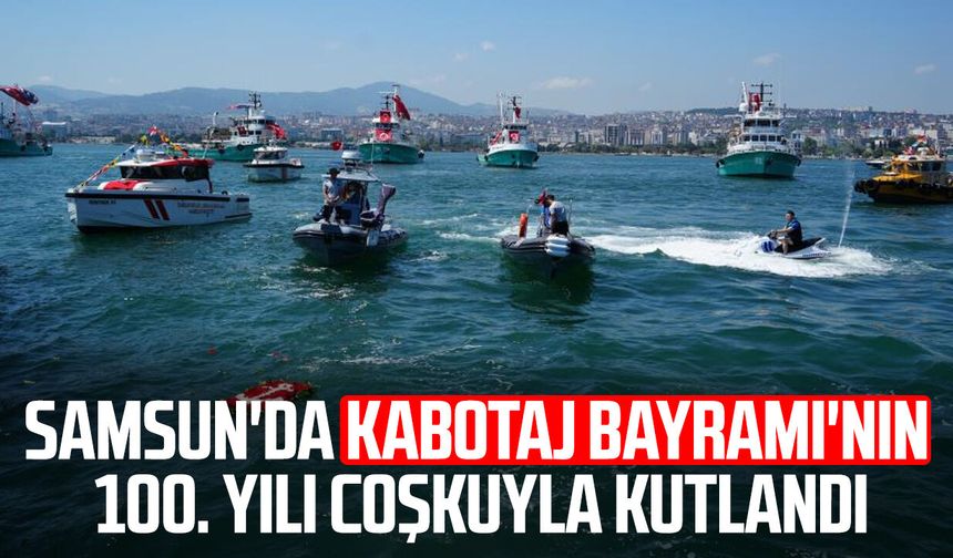 Samsun'da Kabotaj Bayramı'nın 100. yılı coşkuyla kutlandı
