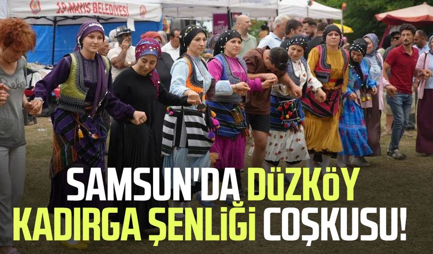 Samsun'da Düzköy Kadırga Şenliği coşkusu!