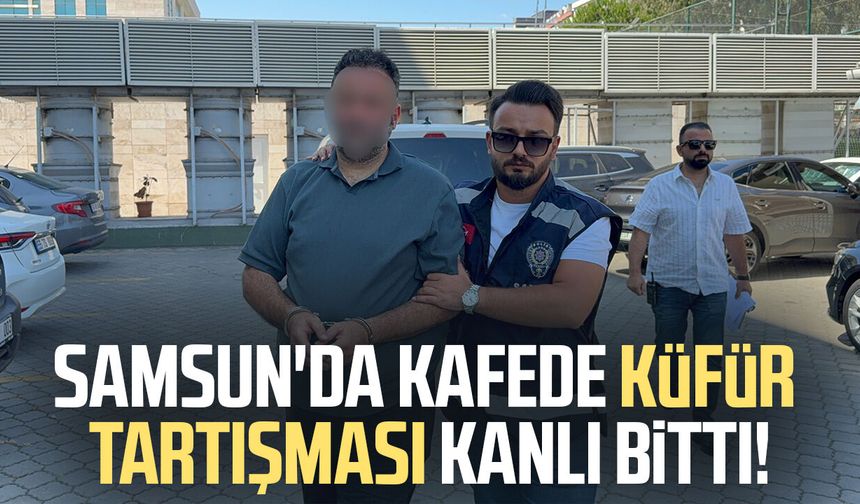 Samsun'da kafede küfür tartışması kanlı bitti! 3 yaralı