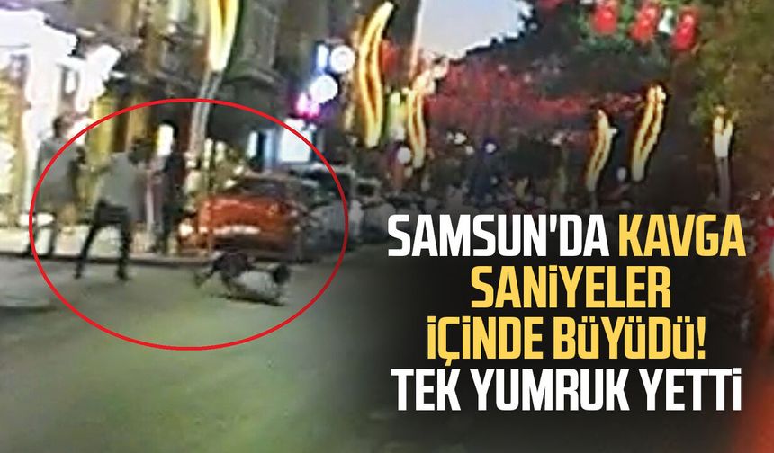 Samsun'da kavga saniyeler içinde büyüdü! Tek yumruk yetti