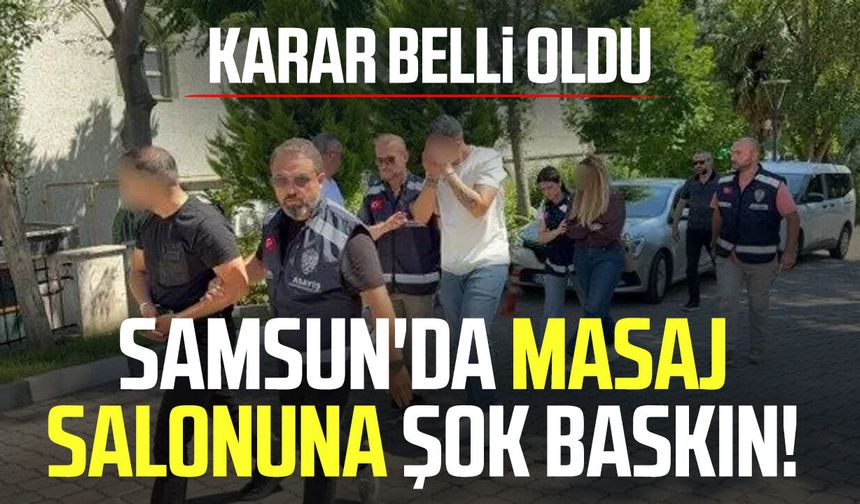 Samsun'da masaj salonuna şok baskın! Karar belli oldu