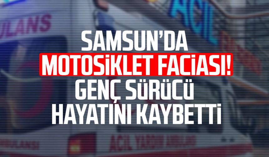 Samsun'da motosiklet faciası! Emirhan Or hayatını kaybetti