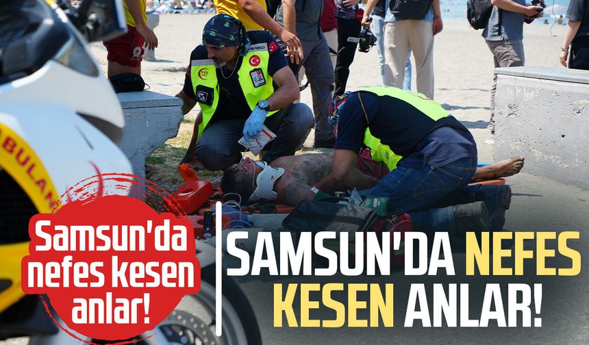Samsun'da nefes kesen anlar! Cankurtaranlar saniyelerle yarıştı