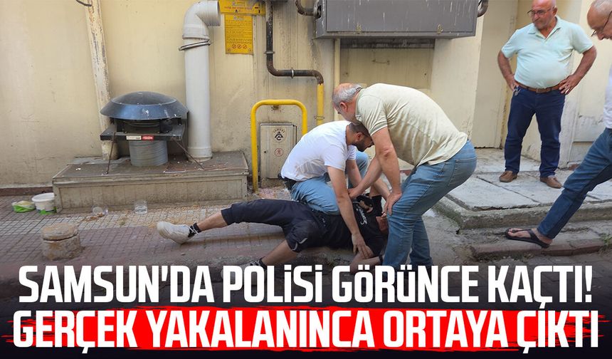 Samsun'da polisi görünce kaçtı! Gerçek yakalanınca ortaya çıktı