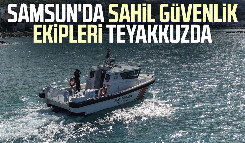 Samsun'da Sahil Güvenlik ekipleri teyakkuzda
