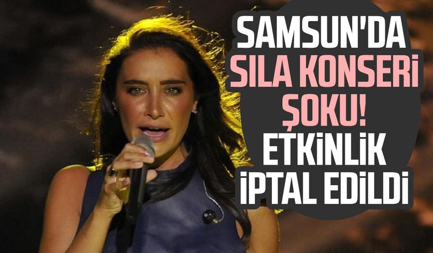 Samsun'daki Sıla konseri iptal edildi!