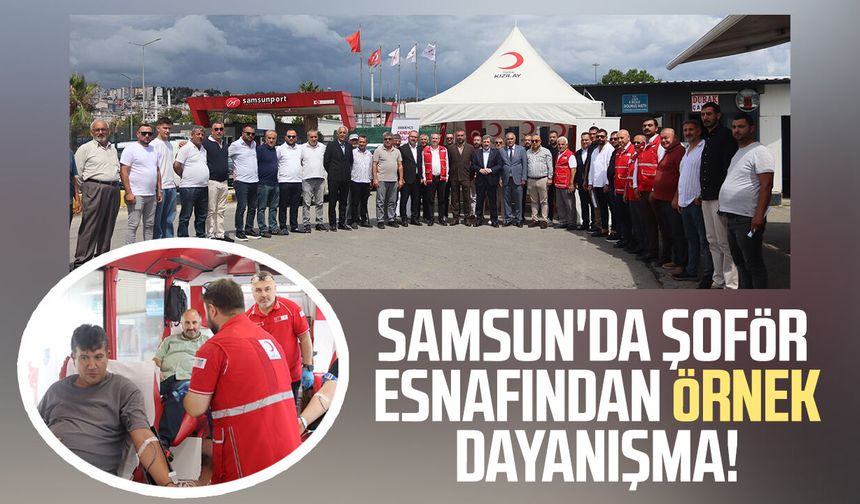 Samsun'da şoför esnafından örnek dayanışma! Kan bağışı seferberliği
