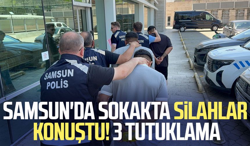 Samsun'da sokakta silahlar konuştu! 3 tutuklama