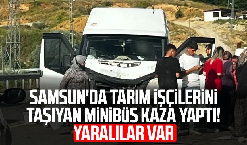Samsun'da tarım işçilerini taşıyan minibüs kaza yaptı! Yaralılar var