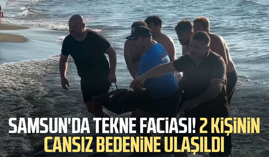 Samsun'da tekne faciası! 2 kişinin cansız bedenine ulaşıldı