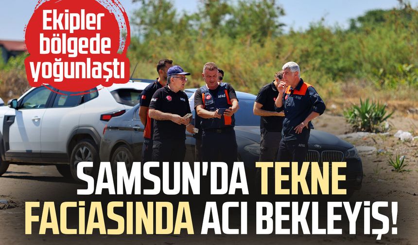 Samsun'da tekne faciasında acı bekleyiş! Ekipler bölgede yoğunlaştı