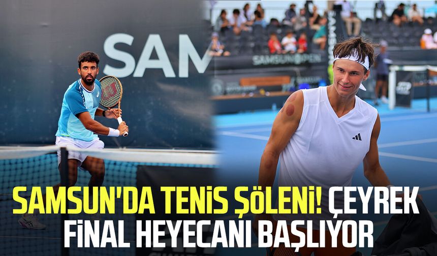 Samsun'da tenis şöleni! Çeyrek final heyecanı başlıyor