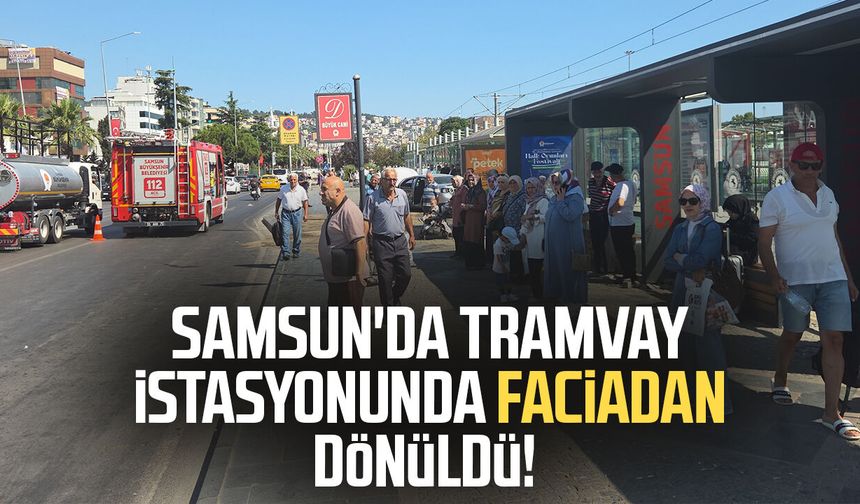 Samsun'da tramvay istasyonunda faciadan dönüldü!